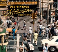 Old Vintage Melbourne, 1960-1990 [Chris Macheras, Scribe Publications, 2022]