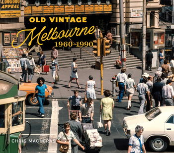 Old Vintage Melbourne, 1960-1990 [Chris Macheras, Scribe Publications, 2022] (2022)