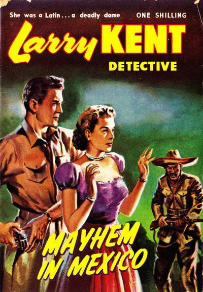 Larry Kent Detective (Cleveland, 1954 series) #8 — Mayhem in Mexico [December 1954?]