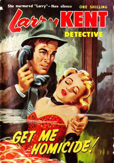 Larry Kent Detective (Cleveland, 1954 series) #9 — Get Me Homicide! [January 1955?]