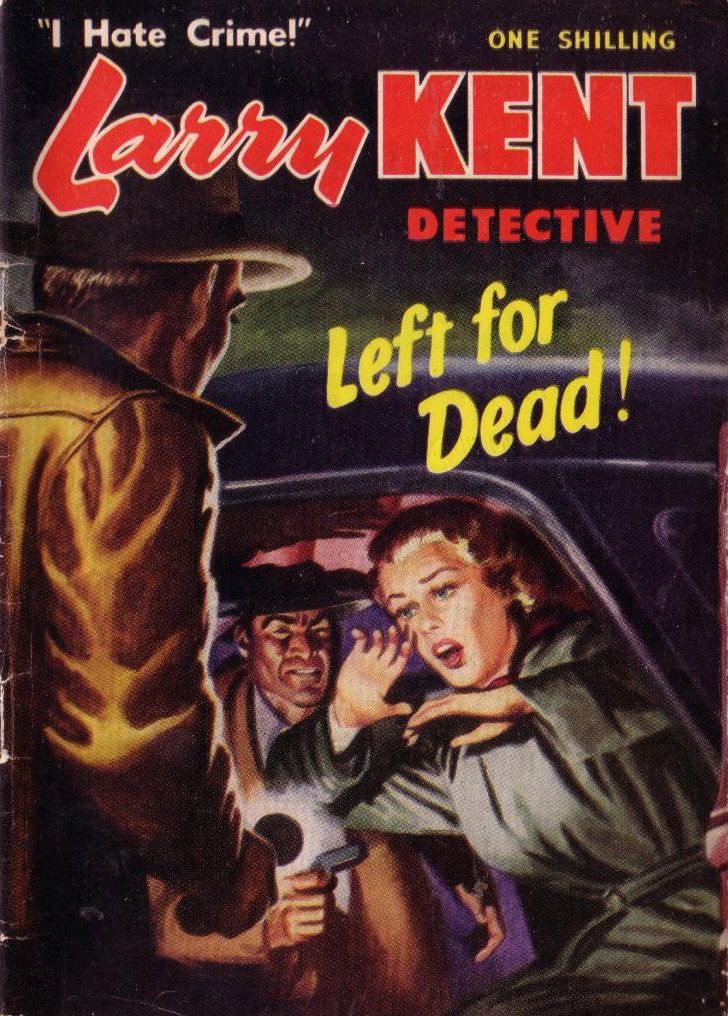 Larry Kent Detective (Cleveland, 1954 series) #47 — Left for Dead! ([March 1958?])