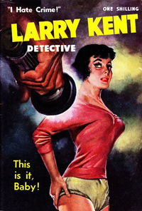 Larry Kent Detective (Cleveland, 1954 series) #67 — This Is It, Baby! [November 1959?]