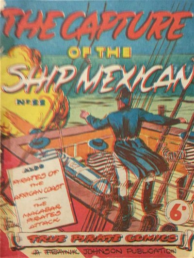 True Pirate Comics (Frank Johnson, 1947? series) #22 ([September 1949?]) —The Capture of the Ship 'Mexican'