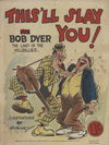 This'll Slay You! (Bob Dyer, 1943?) #Second Edition (1943)
