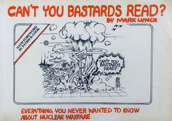Can't You Bastards Read? (Orin, 1988?)  (1986) —Everything You Never Wanted to Know about Nuclear Warfare