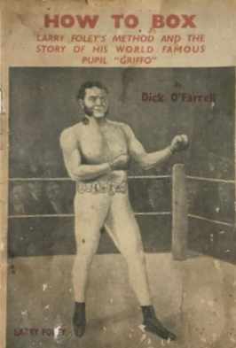 How to Box (Frank Johnson, 1944?)  — Larry Foley's Method and the Story of his World Famous Pupil "Griffo" [1944?]