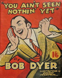 You Ain't Seen Nothin' Yet (Bob Dyer, 1943?)  ([1943?])