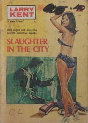 Larry Kent (Cleveland, 1954? series) #734 — Slaughter in the City ([October 1970?])
