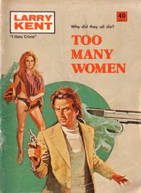 Larry Kent (Cleveland, 1954? series) #741 — Too Many Women [February 1971?]