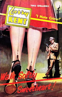 Larry Kent (Cleveland, 1954? series) #513 — Walk Softly Sweetheart! [July 1956?]