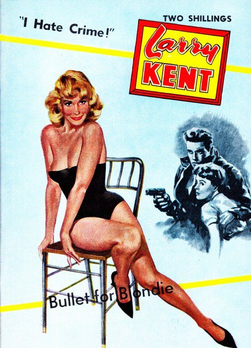 Larry Kent (Cleveland, 1954? series) #581 — Bullet for Blondie ([March 1962?])