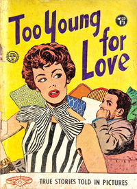 True Stories Told in Pictures (Horwitz, 1958? series) #25 — Too Young for Love [November 1960?]