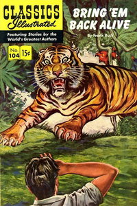 Classics Illustrated (Gilberton, 1947 series)  #104 (February 1953) — Bring 'Em Back Alive by Frank Buck