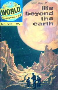 World Illustrated (Thorpe & Porter, 1960? series) #530 — Classics Illustrated story of Life Beyond the Earth October 1962