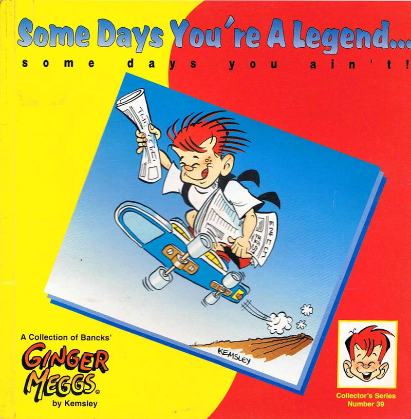 Ginger Meggs Collector's Series (Allen&Kemsley, 1995? series) #39 — Some Days You're a Legend… Some Days You Ain't! ([1995])