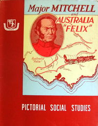 The Australian Children's Pictorial Social Studies (Schools Publishing House, 1958? series) #17 — Major Mitchell and Australia "Felix" [1960?]