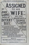 Assigned to his Wife or, The Adventures of George Flower, the Celebrated Detective Officer (NSW Bookstall, 2017?)  [1888]