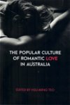 The Popular Culture of Romantic Love in Australia (Australian Scholarly, 2018?)  ([2017?])