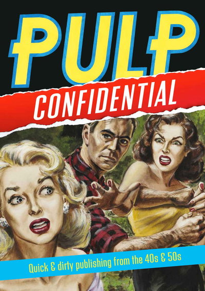 Pulp Confidential: Quick & Dirty Publishing from the 40s & 50s [nn] ([July 2018?])