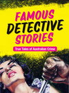 Famous Detective Stories: True Tales of Australian Crime [nn] ([2016?])